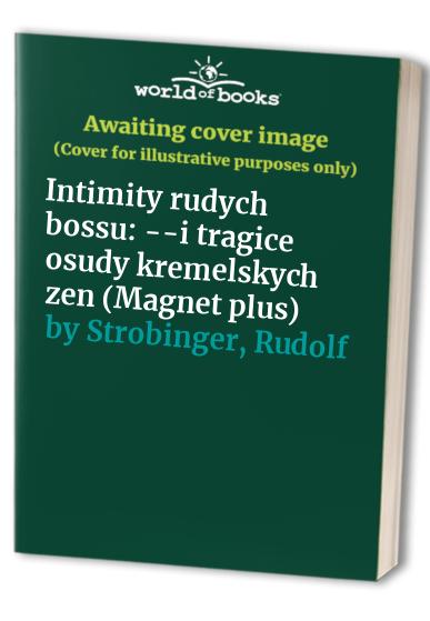 Intimity rudych bossu: --i tragice osudy kremelskych zen (Magnet plus)