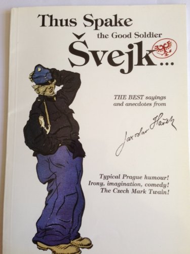 Thus Spake the Good Soldier Svejk... The best sayings from Hasek's Svejk