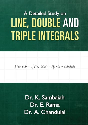 A Detailed Study on Line, Double and Triple Integrals (Edition1)