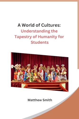 A World of Cultures: Understanding the Tapestry of Humanity for Students