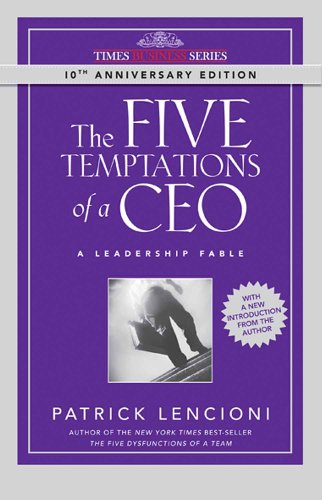 The Five Temptations of a CEO: A Leadership Fable