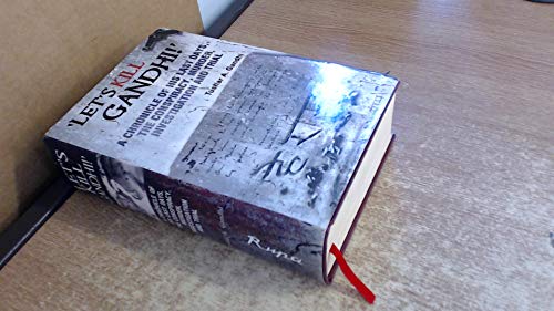 Let's Kill Gandhi : A Chronicle Of His Last Days, The Conspiracy, Murder. Investigations And Trial