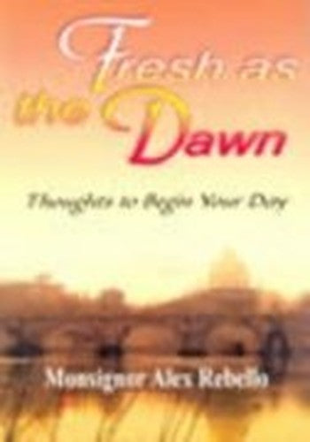 Fresh as the Dawn. Thoughts to Begin Your Day.