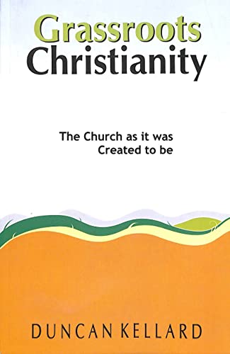 Grassroots Christianity the Church as it was Meant to Be