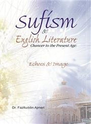 Sufism and English Literature: Chaucer to the Present Age: Echoes & Image
