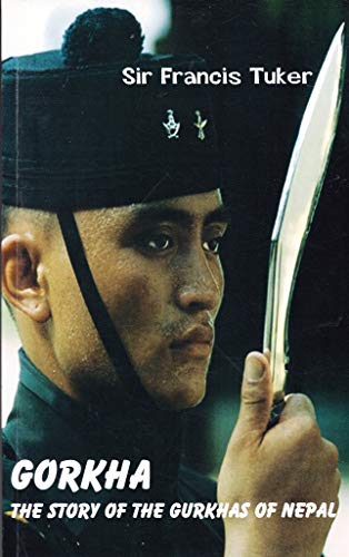 Gorkha: The Story Of The Gurkhas Of Nepal
