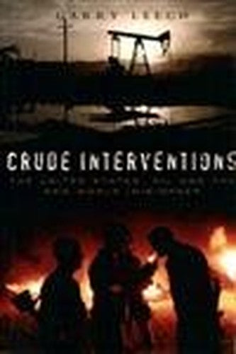 Crude Interventions: The United States, Oil and the New World (Dis) Order