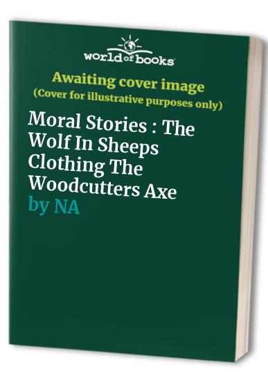 Moral Stories : The Wolf In Sheeps Clothing The Woodcutters Axe