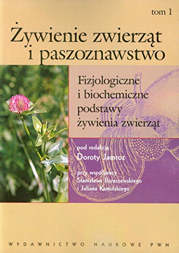 Fizjologiczne i biochemiczne podstawy ?ywienia zwierz?t (1) (?ywienie zwierz?t i paszoznawstwo Tom 1)