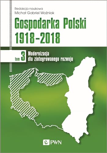 Gospodarka Polski 1918-2018 Tom 3: Modernizacja dla zintegrowanego rozwoju