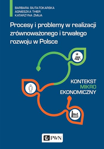 Procesy i problemy w realizacji zrównoważonego i trwałego rozwoju w Polsce: Kontekst mikroekonomiczny