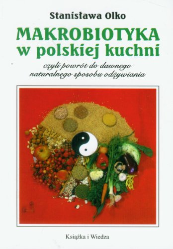 Makrobiotyka w polskiej kuchni czyli powrót do dawnego naturalnego sposobu odżywiania