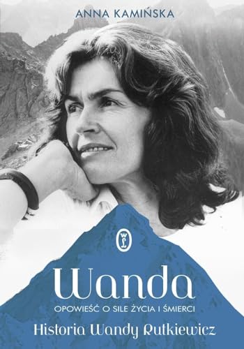 Wanda: Opowie?? o sile ?ycia i ?mierci. Historia Wandy Rutkiewicz
