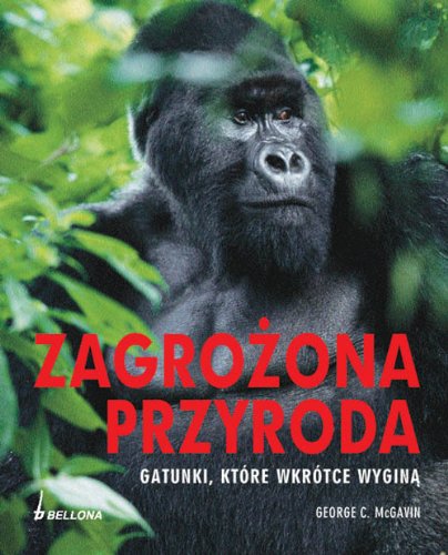 Zagrożona przyroda: Gatunki, które wkrótce wyginą