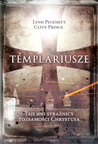 Templariusze: tajemni stra?nicy to?samo?ci Chrystusa