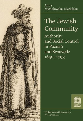 The Jewish Community: Authority and Social Control in Poznan and Swarzedz, 1650-1793 (Bibliotheca Judaica)