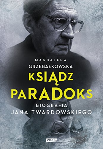 Ksiadz Paradoks. Biografia Jana Twardowskiego