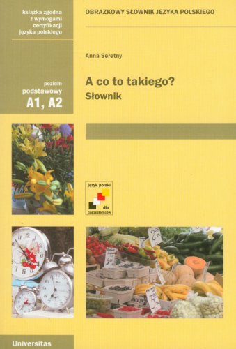 A Co to Takiego? Obrazkowy Slownik Jezyka Polskiego / Polish Picture Dictionary