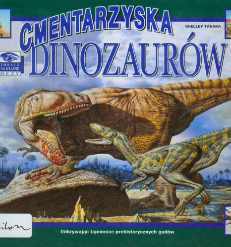 Zobacz na wlasne oczy Cmentarzyska dinozaurow