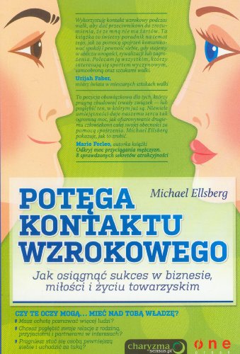 Potega kontaktu wzrokowego Jak osiagnac sukces w biznesie, milosci i zyciu towarzyskim