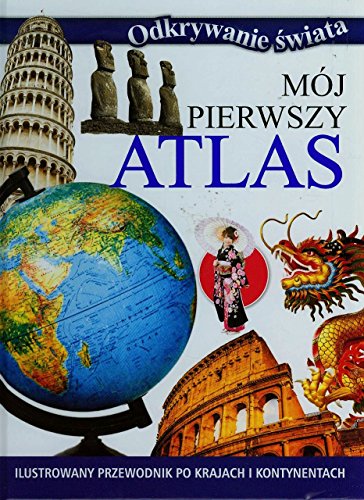 Moj pierwszy atlas Ilustrowany przewodnik po krajach i kontynentach