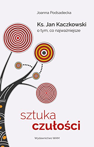 Sztuka czulosci: Ksi?dz Jan Kaczkowski o tym, co najwa?niejsze
