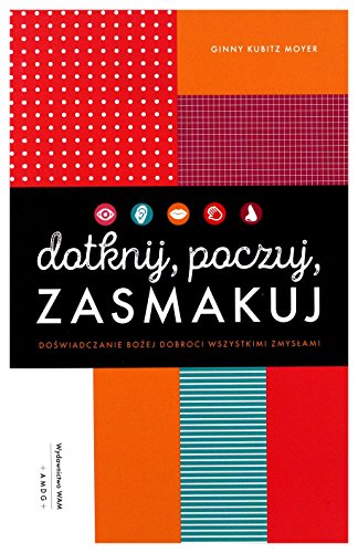 Dotknij, poczuj, zasmakuj: Do?wiadczanie Bo?ej dobroci wszystkimi zmys?ami