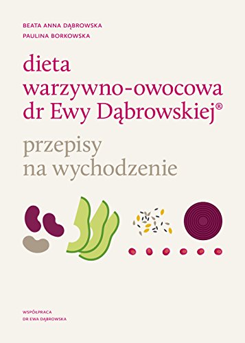 Dieta warzywno-owocowa dr Ewy Dabrowskiej Przepisy na wychodzenie (Polish Edition)