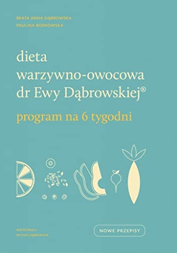 Dieta warzywno-owocowa dr Ewy Dabrowskiej Program na 6 tygodni (Polish Edition)