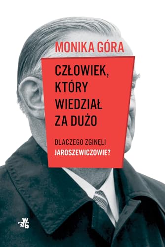 Czlowiek, ktory wiedzial za duzo. Dlaczego zgineli Jaroszewiczowie