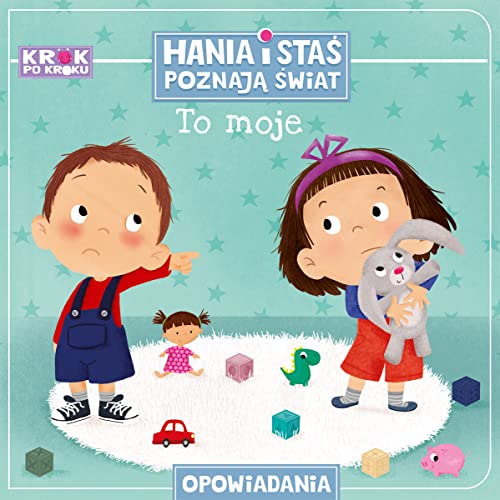 To moje! Hania i Stas poznaja swiat. Krok po kroku