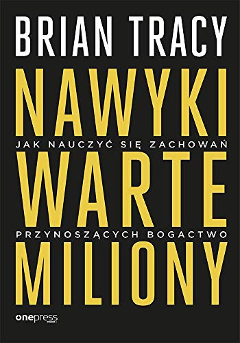 Nawyki warte miliony: Jak nauczy? si? zachowa? przynosz?cych bogactwo
