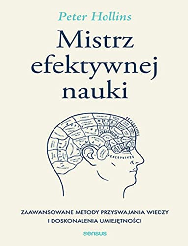 Mistrz efektywnej nauki Zaawansowane metody przyswajania wiedzy i doskonalenia umiej?tno?ci