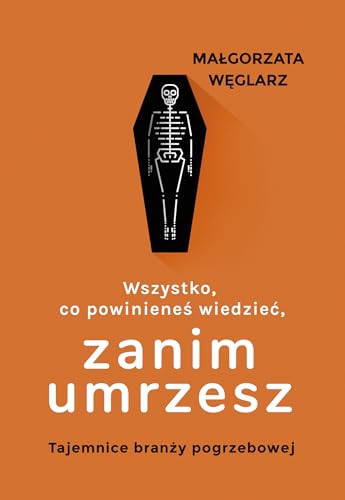 Wszystko co powiniene? wiedzie?, zanim umrzesz: Tajemnice bran?y pogrzebowej