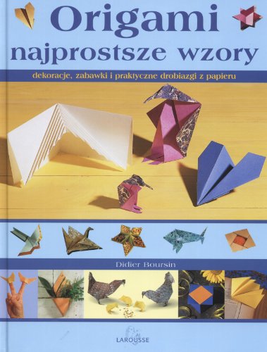 Origami Najprostsze wzory: Dekoracje zabawki i praktyczne drobiazgi z papieru