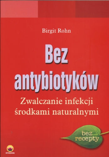 Bez antybiotyków: Zwalczanie infekcji środkami naturalnymi