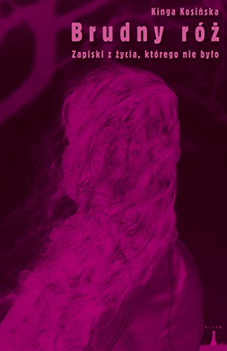 Brudny róż: Zapiski z życia, którego nie było