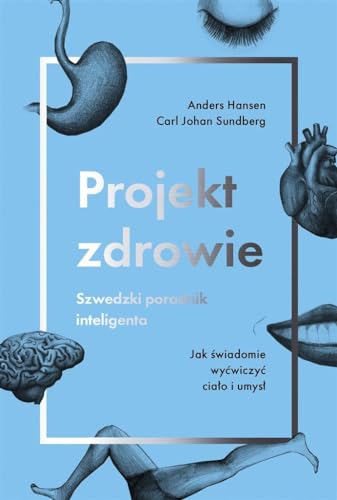 Projekt zdrowie Szwedzki poradnik inteligenta: Jak ?wiadomie wy?wiczy? cia?o i umys?