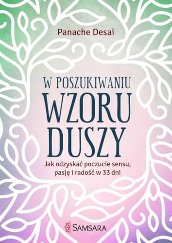 W poszukiwaniu wzoru duszy: Jak odzyska? poczucie sensu, pasj? i rado?? w 33 dni