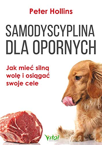 Samodyscyplina dla opornych: Jak mie? siln? wol? i osi?ga? swoje cele