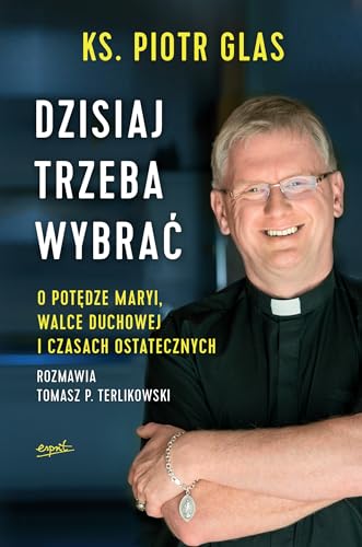 Dzisiaj trzeba wybrac (Polish Edition)