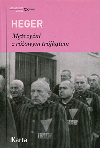 Mezczyzni z rozowym trojkatem: ?wiadectwo homoseksualnego wi??nia obozu koncentracyjnego z lat 1939-1945 (?WIADECTWA NIEMCY XX WIEK)