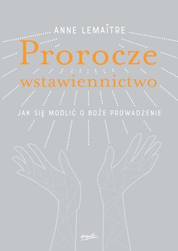 Prorocze wstawiennictwo: Jak si? modli? o Bo?e prowadzenie
