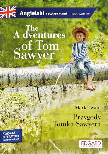 The Adventures of Tom Sawyer Przygody Tomka Sawyera: Angielski z ?wiczeniami poziom B1-B2