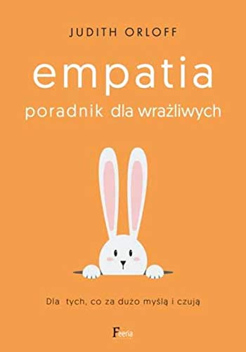 Empatia Poradnik dla wra?liwych Dla tych co za du?o my?l? i czuj?