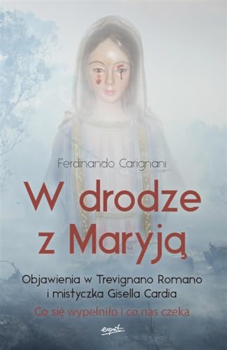 W drodze z Maryj?: Objawienia w Trevignano Romano i mistyczka Gisella Carda