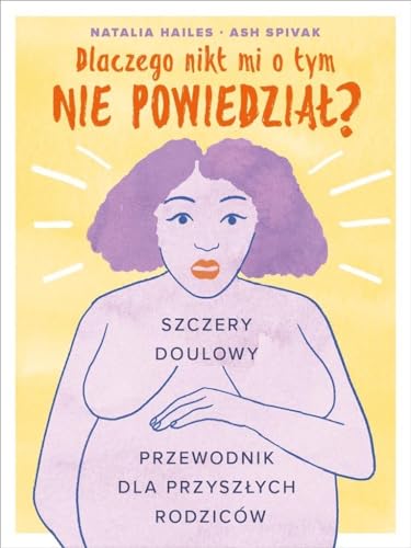 Dlaczego nikt mi tego nie powiedział? Szczery doulowy przewodnik dla przyszłych rodziców