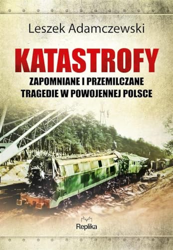 Katastrofy: Zapomniane i przemilczane tragedie w powojennej Polsce