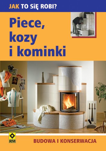 Piece kozy i kominki Budowa i konserwacja (JAK TO SI? ROBI?)