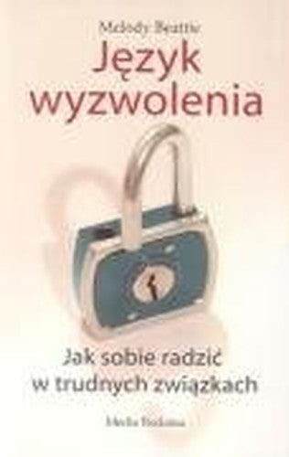 J?zyk wyzwolenia: Jak sobie radzi? w trudnych zwi?zkach
